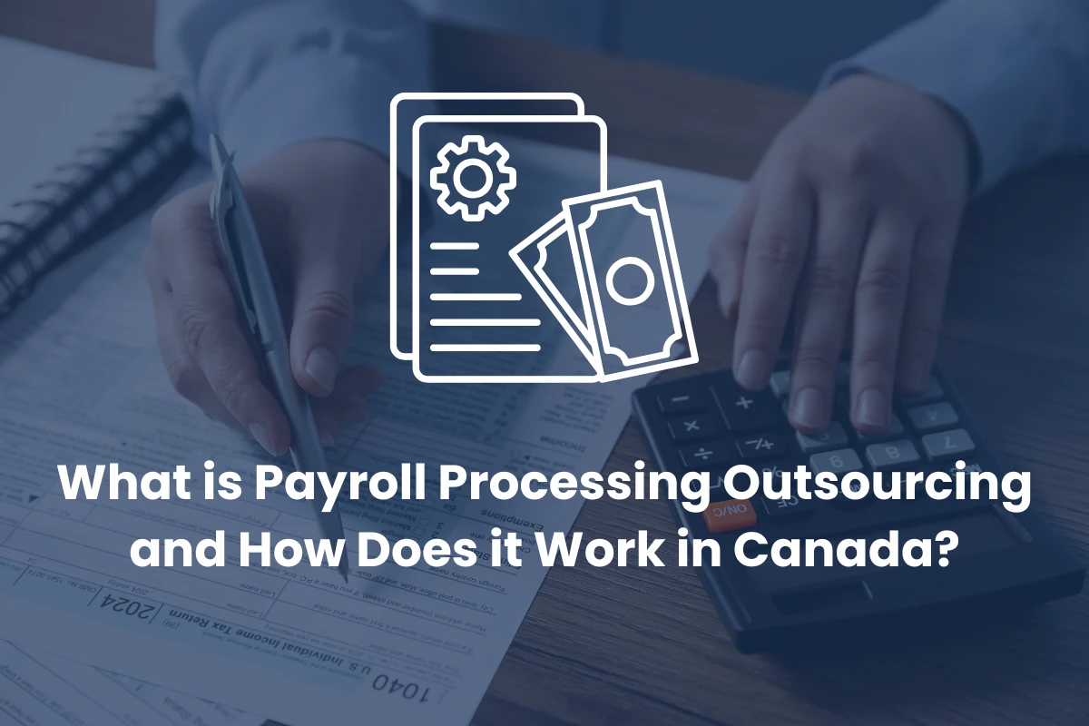 What is Payroll Processing Outsourcing and How Does it Work in Canada?